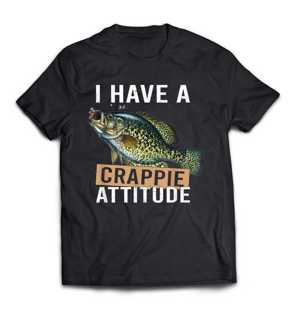 I Have a Crappie Attitude Fishing Gift T-Shirt: A Fun Tee for Anglers with a Sense of Humor